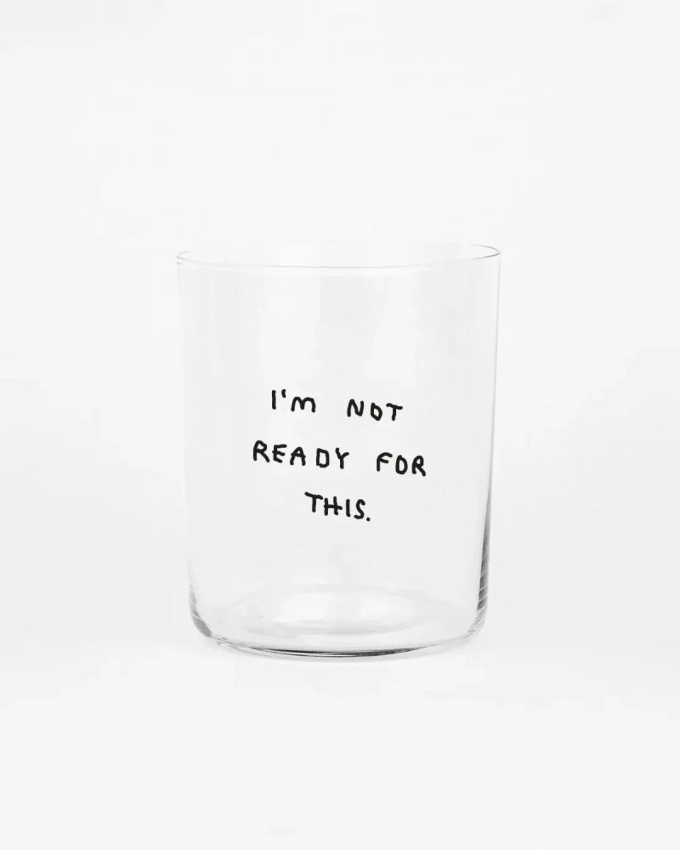 yahya studio - I’M NOT READY FOR THIS Großes Trinkglas mit Spruch - Trinkglas - ROSA ECK Concept Store