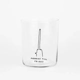 yahya studio - MONDAY TILL FRIDAY Großes Trinkglas mit Spruch - Trinkglas - ROSA ECK Concept Store