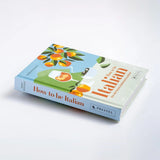 Prestel Verlag - How to be Italian • Von der Kunst, italienisch zu leben - ROSA ECK