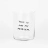 yahya studio - Großes Trinkglas mit Spruch • THIS IS NOT MY PROBLEM - ROSA ECK