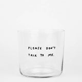 yahya studio - PLEASE DON'T TALK TO ME Trinkglas mit Statement - ROSA ECK - Glas, ,