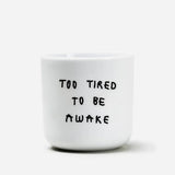 Becher aus Porzellan • TOO TIRED TO BE AWAKE